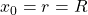 x_0=r=R