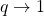 q\rightarrow 1