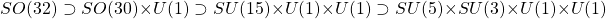 \[SO(32) \supset SO(30) \times U(1) \supset SU(15) \times U(1) \times U(1) \supset SU(5) \times SU(3) \times U(1) \times U(1)\]
