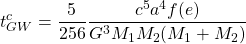 \[t_{GW}^c=\dfrac{5}{256}\dfrac{c^5a^4f(e)}{G^3 M_1M_2(M_1+M_2)}\]
