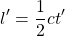 \[ l'=\dfrac{1}{2}ct'\]