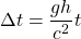 \begin{equation*} \Delta t=\dfrac{gh}{c^2}t \end{equation*}