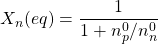 X_n (eq)=\dfrac{1}{1+n_p^0/n_n^0}