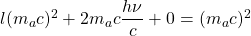 l (m_a c)^2+2m_a c\dfrac{h\nu}{c}+0=(m_a c)^2