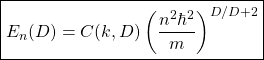 \begin{equation*} \boxed{E_n(D)=C(k,D)\left(\dfrac{n^2\hbar^2}{m}\right)^{D/D+2}}\end{equation*}