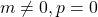 m\neq 0, p=0