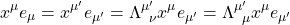 \[ x^\mu e_\mu=x^{\mu'}e_{\mu'}=\Lambda^{\mu'}_{\;\; \nu}x^\mu e_{\mu'}=\Lambda^{\mu'}_{\;\; \mu}x^\mu e_{\mu'}\]