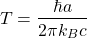 \[ T=\dfrac{\hbar a}{2\pi k_B c}\]