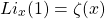 \[Li_x(1)=\zeta(x)\]