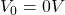 V_0=0V