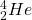_2^4He