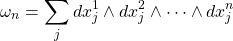 \begin{equation*} \tcboxmath{\omega_n=\displaystyle{\sum_j dx^1_j\wedge dx^2_j\wedge\cdots\wedge dx^n_j}} \end{equation*}