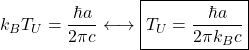 k_BT_U=\dfrac{\hbar a}{2\pi c}\longleftrightarrow \boxed{T_U=\dfrac{\hbar a}{2\pi k_B c}}