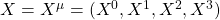 X=X^\mu=(X^0,X^1,X^2,X^3)