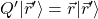 Q'\vert\vec{r}'\rangle =\vec{r}\vert\vec{r}'\rangle