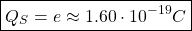 \[ \boxed{Q_S=e\approx 1.60\cdot 10^{-19}C}\]