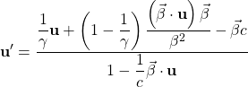 \[ \mathbf{u}'=\dfrac{\dfrac{1}{\gamma}\mathbf{u}+\left(1-\dfrac{1}{\gamma}\right)\dfrac{\left(\vec{\beta}\cdot \mathbf{u}\right)\vec{\beta}}{\beta^2}-\vec{\beta} c}{1-\dfrac{1}{c}\vec{\beta} \cdot \mathbf{u}}\]