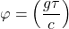 \varphi= \left(\dfrac{g\tau}{c}\right)