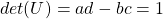 det (U)=ad-bc=1