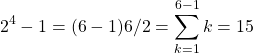 \[2^4-1=(6-1)6/2=\sum_{k=1}^{6-1}k=15\]