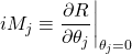 iM_j\equiv\dfrac{\partial R}{\partial \theta_j}\bigg|_{\theta_j=0}