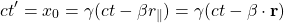 \[ ct'=x_0=\gamma(ct-\beta r_\parallel)=\gamma (ct - \mathbf{\beta} \cdot \mathbf{r})\]