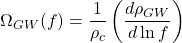 \[\Omega_{GW}(f)=\dfrac{1}{\rho_c}\left(\dfrac{ d\rho_{GW}}{d\ln f}\right)\]
