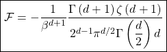 \[\boxed{\mathcal{F}=-\dfrac{1}{\beta^{d+1}}\dfrac{\Gamma\left(d+1\right)\zeta\left(d+1\right)}{2^{d-1}\pi^{d/2}\Gamma\left(\dfrac{d}{2}\right)d}}\]