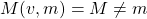 M(v,m)=M\neq m