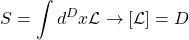 \[ \displaystyle{S=\int d^Dx \mathcal{L}\rightarrow \left[\mathcal{L}\right]=D}\]