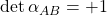 \det \alpha_{AB}=+1