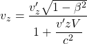 \[ v_z=\dfrac{v'_z\sqrt{1-\beta^2}}{1+\dfrac{v'zV}{c^2}}\]