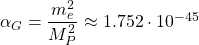 \alpha_G=\dfrac{m_e^2}{M_P^2}\approx 1.752\cdot 10^{-45}