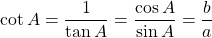 \[ \cot A=\dfrac{1}{\tan A}=\dfrac{\cos A}{\sin A}=\dfrac{b}{a}\]