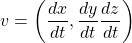 v=\left(\dfrac{dx}{dt},\dfrac{dy}{dt}\dfrac{dz}{dt}\right)