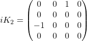 iK_2=\begin{pmatrix}0 & 0 & 1& 0\\ 0 & 0 & 0 & 0\\ -1 & 0 & 0 & 0\\ 0 & 0 & 0 & 0\end{pmatrix}