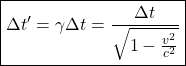 \boxed{\Delta t'=\gamma \Delta t=\dfrac{\Delta t}{\sqrt{1-\frac{v^2}{c^2}}}}