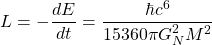 \[L=-\dfrac{dE}{dt}=\dfrac{\hbar c^6}{15360\pi G_N^2M^2}\]