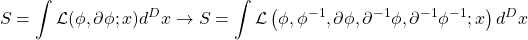 \begin{equation*} \displaystyle{S=\int\mathcal{L}(\phi,\partial\phi;x)d^Dx\rightarrow S=\int\mathcal{L}\left(\phi,\phi^{-1},\partial \phi,\partial^{-1}\phi,\partial^{-1}\phi^{-1};x\right)d^Dx}\end{equation*}