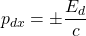 p_{dx}=\pm\dfrac{E_d}{c}