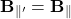\[\mathbf{B}_{\parallel'}=\mathbf{B}_{\parallel}\]