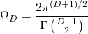\[\Omega_D=\dfrac{2\pi^{(D+1)/2}}{\Gamma \left(\frac{D+1}{2}\right)}\]
