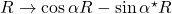 R\rightarrow \cos \alpha R -\sin \alpha ^\star R