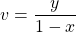 v=\dfrac{y}{1-x}