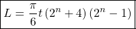 \begin{equation*} \boxed{L=\dfrac{\pi}{6} t\left(2^{n}+4\right)\left(2^{n}-1\right)} \end{equation*}