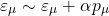\[\varepsilon_ \mu\sim\varepsilon_\mu+\alpha p_\mu\]