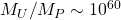 M_U/M_P\sim 10^{60}