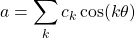 \[a=\sum_k c_k\cos (k\theta)\]