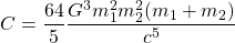\[C=\dfrac{64}{5}\dfrac{G^3m_1^2m_2^2(m_1+m_2)}{c^5}\]