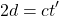 \begin{equation*} 2d=ct'\end{equation*}